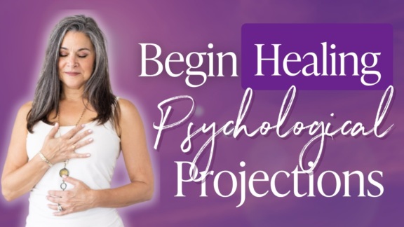 Begin Healing Toward Psychological Projections Video3