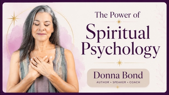 What’s It Like to Work With a Spiritual Psychology Coach? | Donna Bond