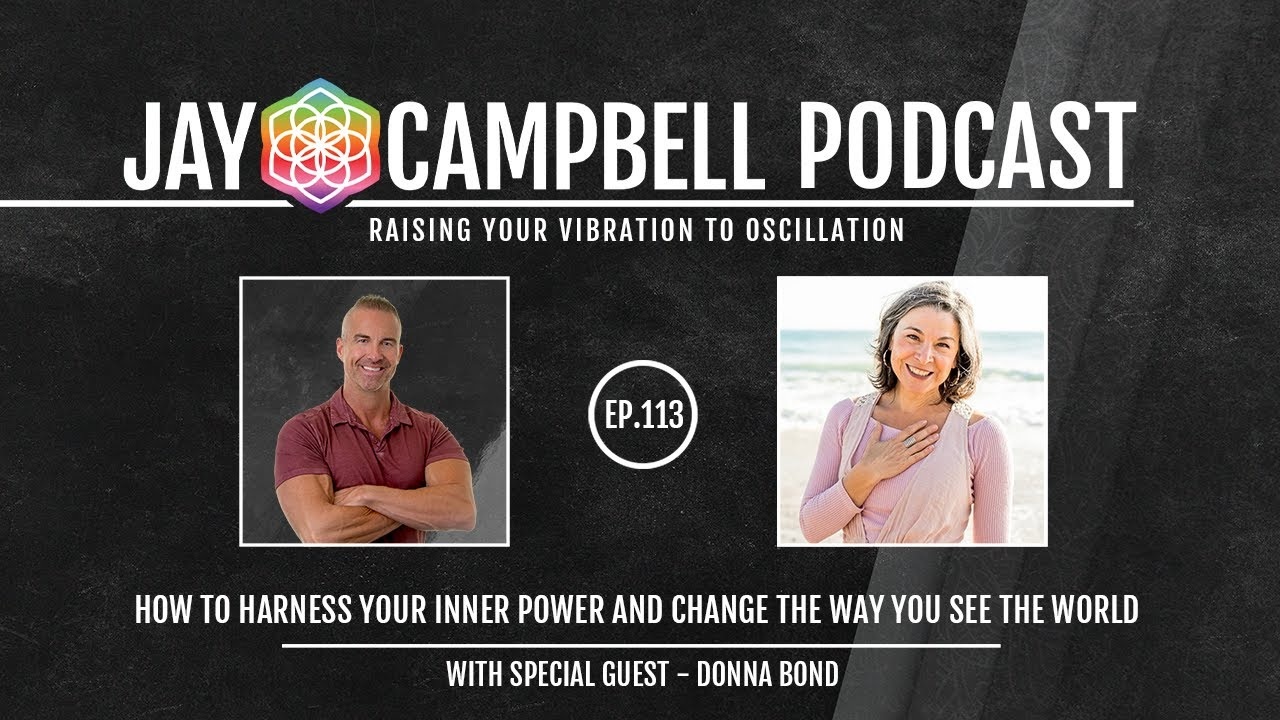 How to Harness Your Inner Power and Change The Way You See The World | The Jay Campbell Podcast