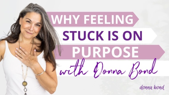 Why Feeling Stuck is on purpose with Donna Bond