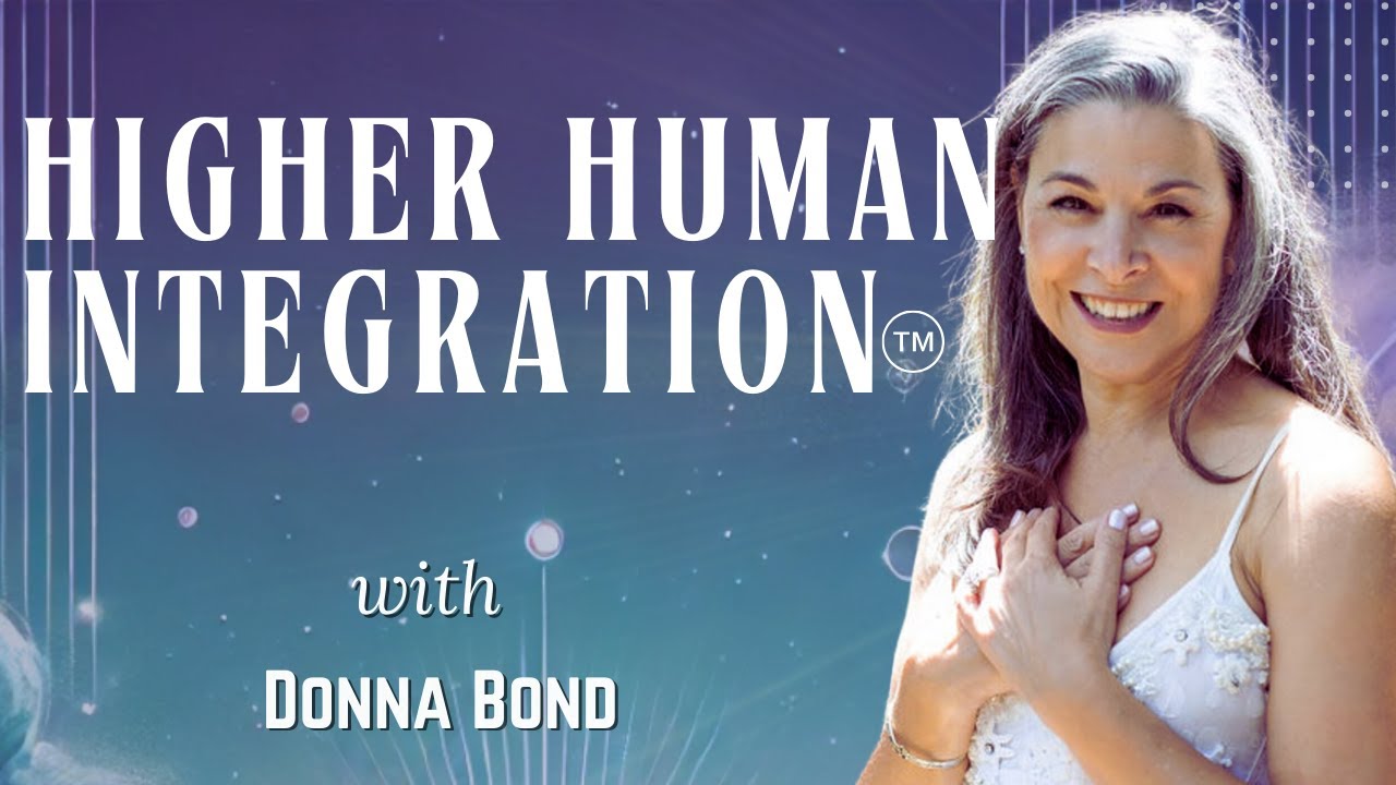 Higher Human Integration™: Unlocking Your Authentic Power with Donna Bond